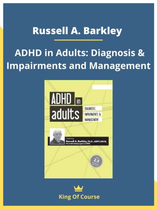 Russell A. Barkley – ADHD in Adults: Diagnosis & Impairments and Management