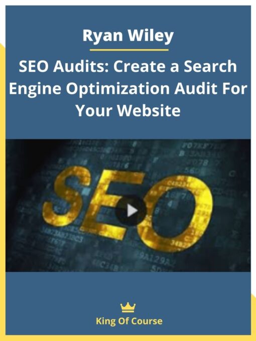 Ryan Wiley- SEO Audits: Create a Search Engine Optimization Audit For Your Website