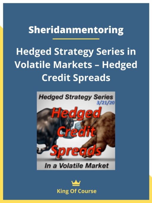 Sheridanmentoring – Hedged Strategy Series in Volatile Markets – Hedged Credit Spreads