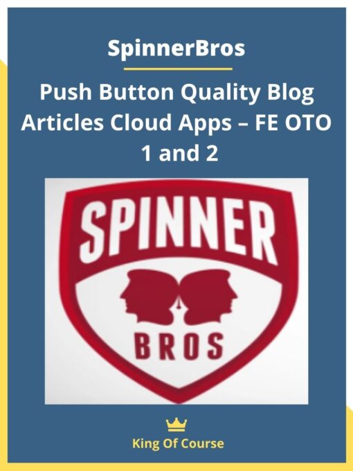 SpinnerBros – Push Button Quality Blog Articles Cloud Apps – FE OTO 1 and 2